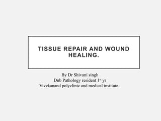 Comprehensive Overview of Tissue Repair and Wound Healing Processes | PPTX