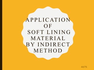 APPLICATION
OF
SOFT LINING
MATERIAL
BY INDIRECT
METHOD
44/75
 