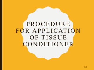 PROCEDURE
FOR APPLICATION
OF TISSUE
CONDITIONER
61
 