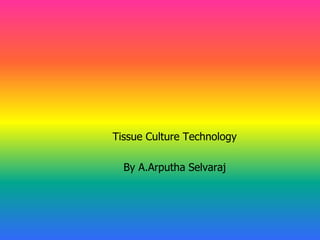 Tissue Culture Technology
By A.Arputha Selvaraj
 