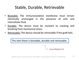 Islet of LangerhansCourtesy: http://www.isletmedical.com/pages/science_islem.htm22MSE 503 Seminar: Tissue Engineering   Feb 18, 2009   UT Space Institute, Tullahoma, TN 37388-9700