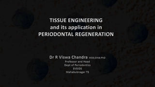 TISSUE ENGINEERING
and its application in
PERIODONTAL REGENERATION
 