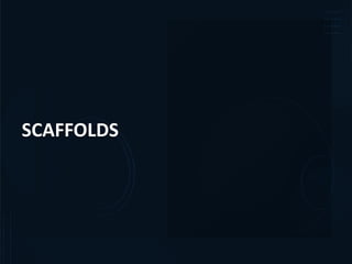 SCAFFOLDS
 