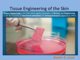 Tissue Engineering of the Skin
Bashir A. Lone
 