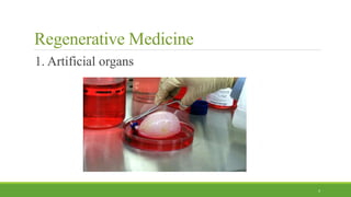 Regenerative Medicine
1. Artificial organs
4
 