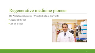 Regenerative medicine pioneer
Dr. Ali Khademhosseini (Wyss Institute at Harvard)
Organs in the lab
Lab on a chip
7
 