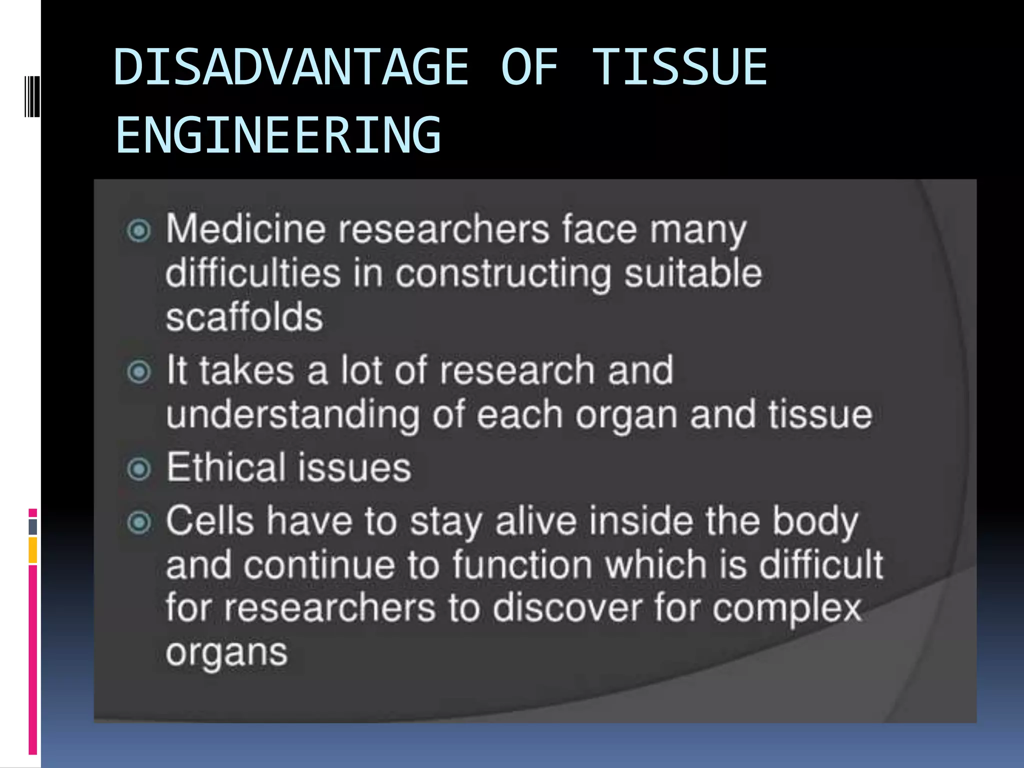 DISADVANTAGE OF TISSUE
ENGINEERING
 