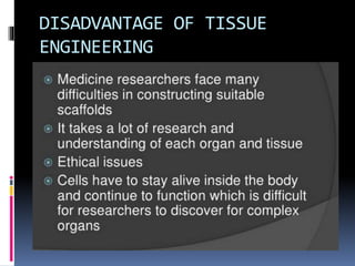 DISADVANTAGE OF TISSUE
ENGINEERING
 