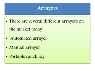 Arrayers
• There are several different arrayers on
the market today
• Automated arrayer
• Manual arrayer
• Portable quick ray
 