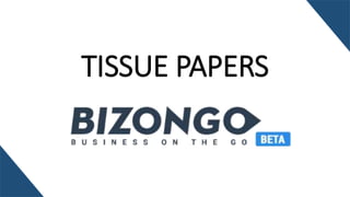 TISSUE PAPERS
 