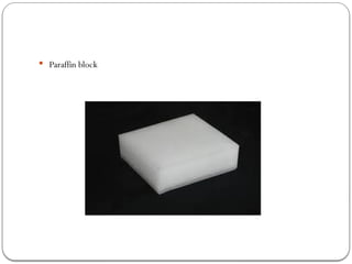  Paraffin block
 