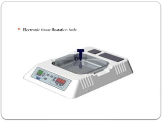  Electronic tissue floatation bath:
 