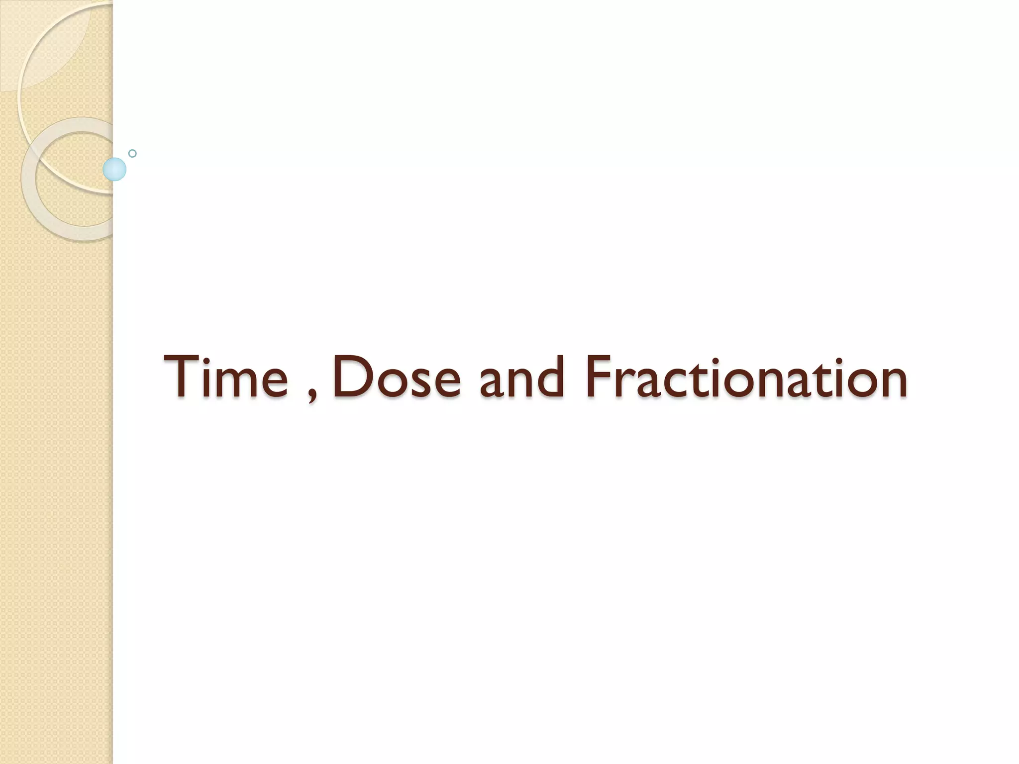 Time , Dose and Fractionation
 