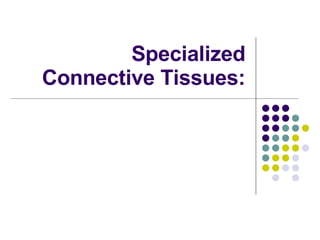 Specialized Connective Tissues: 