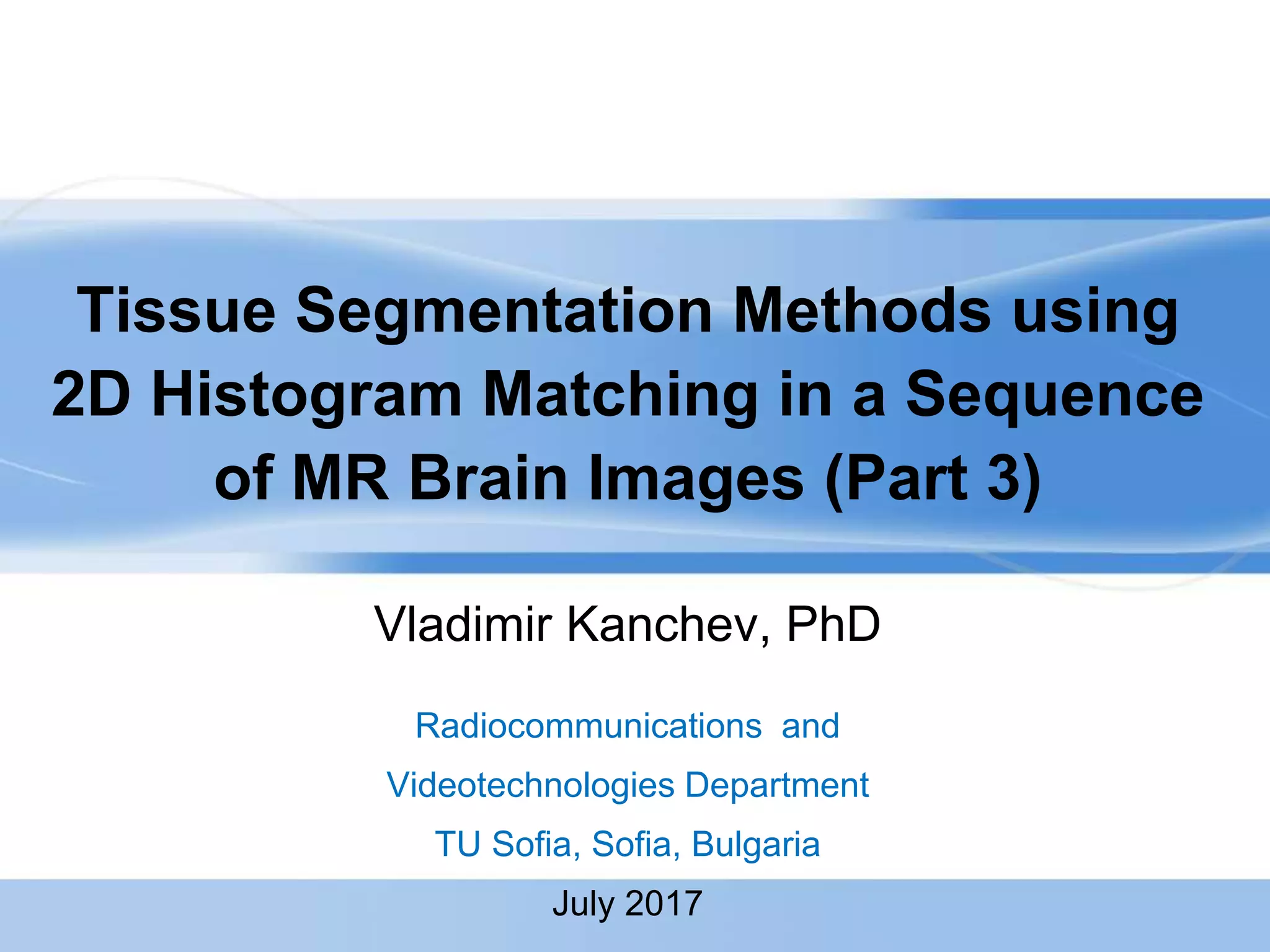 Tissue segmentation methods using 2D histogram matching in a sequence ...