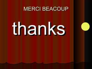 MERCI BEACOUPMERCI BEACOUP
thanksthanks
 