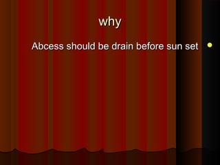 whywhy
Abcess should be drain before sun setAbcess should be drain before sun set
 