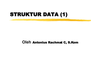 STRUKTUR DATA (1) Oleh   Antonius Rachmat C, S.Kom 