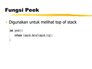 Fungsi Peek Digunakan untuk melihat top of stack 