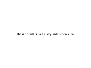 Dianne Smith RFA Gallery Installation View
 