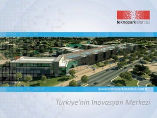 Türkiye’nin İnovasyon Merkezi
www.teknoparkistanbul.com.tr
 