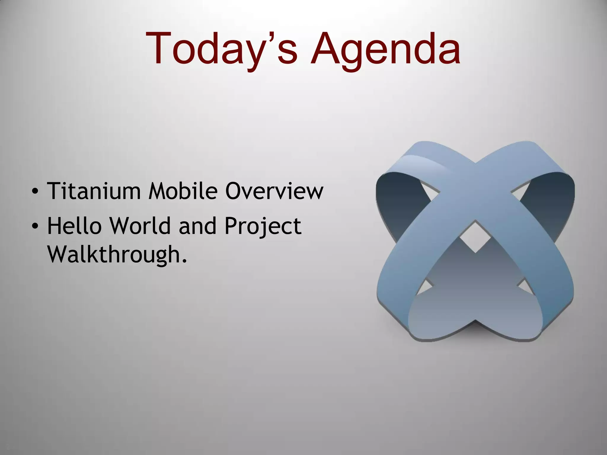 2Today’s AgendaTitanium Mobile OverviewHello World and Project Walkthrough.