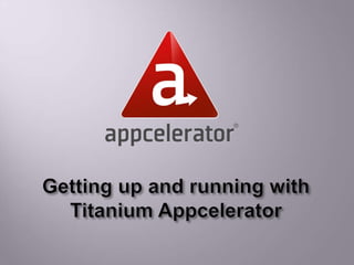 Getting up and running with Titanium Appcelerator 1 