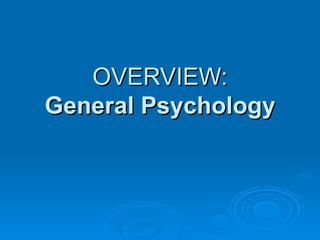 OVERVIEW: General Psychology 