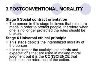 3.POSTCONVENTIONAL MORALITY <ul><li>Stage 5 Social contract orientation </li></ul><ul><li>The person in this stage believe...