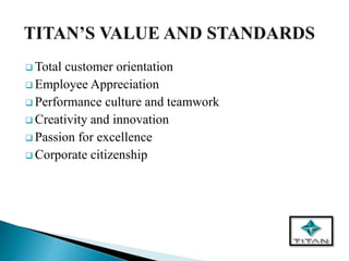  Total customer orientation
 Employee Appreciation
 Performance culture and teamwork
 Creativity and innovation
 Passion for excellence
 Corporate citizenship
 