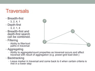 Traversals 
• Breadth-first 
• 3, 2, 4, 1 
• Depth-first 
• 3, 2, 1, 4 
• Breadth-first and 
depth-first search 
can be co...