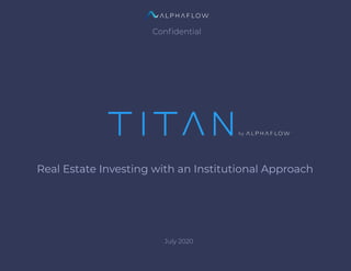 Conﬁdential
Real Estate Investing with an Institutional Approach
July 2020
 