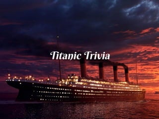 Titanic Trivia
 