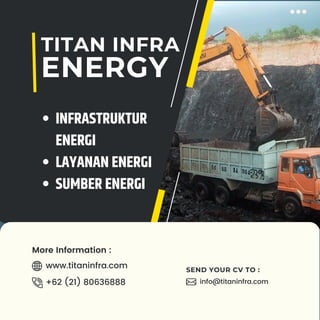 www.titaninfra.com
+62 (21) 80636888
More Information :
TITAN INFRA
ENERGY
SEND YOUR CV TO :
info@titaninfra.com
INFRASTRUKTUR
ENERGI
LAYANAN ENERGI
SUMBER ENERGI
 