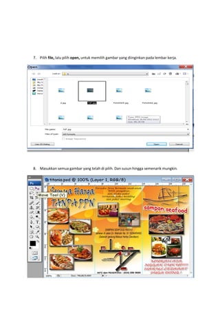 7. Pilih file, lalu pilih open, untuk memilih gambar yang diinginkan pada lembar kerja.




8. Masukkan semua gambar yang telah di pilih. Dan susun hingga semenarik mungkin.
 
