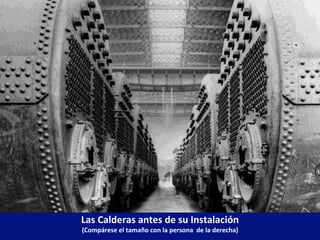 Las Calderas antes de su Instalación (Compárese el tamaño con la persona  de la derecha) 