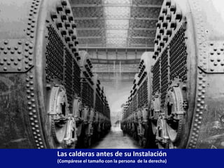 Las calderas antes de su Instalación
(Compárese el tamaño con la persona de la derecha)
 