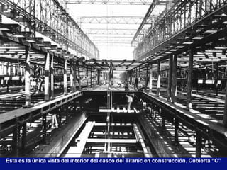 Esta es la única vista del interior del casco del Titanic en construcción. Cubierta “C”
 