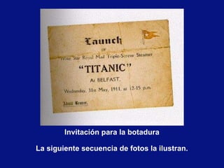 La siguiente secuencia de fotos la ilustran.
Invitación para la botadura
 
