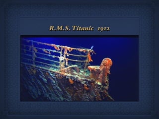 R.M.S. Titanic 1912
 