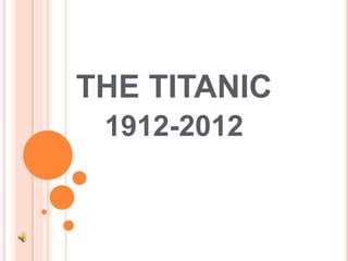 THE TITANIC
 1912-2012
 