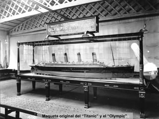 Maqueta original del “Titanic” y el “Olympic"
 