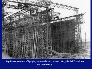 Aquí se observa al Olympic, avanzada su construcción, y la del Titanic en
                            sus comienzos.
 