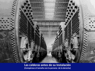 Las calderas antes de su Instalación
(Compárese el tamaño con la persona de la derecha)
 