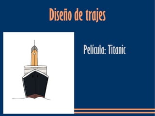 Diseño de trajes
Película: Titanic

 