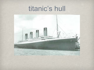 titanic’s hull
 