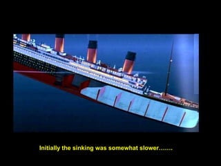 Initially the sinking was somewhat slower…….
 