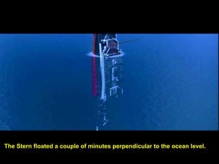 The Stern floated a couple of minutes perpendicular to the ocean level.
 