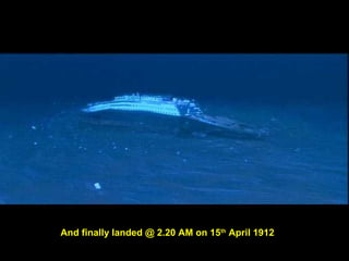 And finally landed @ 2.20 AM on 15th
April 1912
 