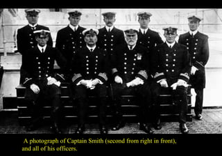 A photograph of Captain Smith (second from right in front), 
and all of his officers. 
 